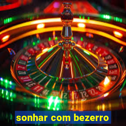 sonhar com bezerro